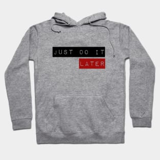 Just do it ... later Hoodie